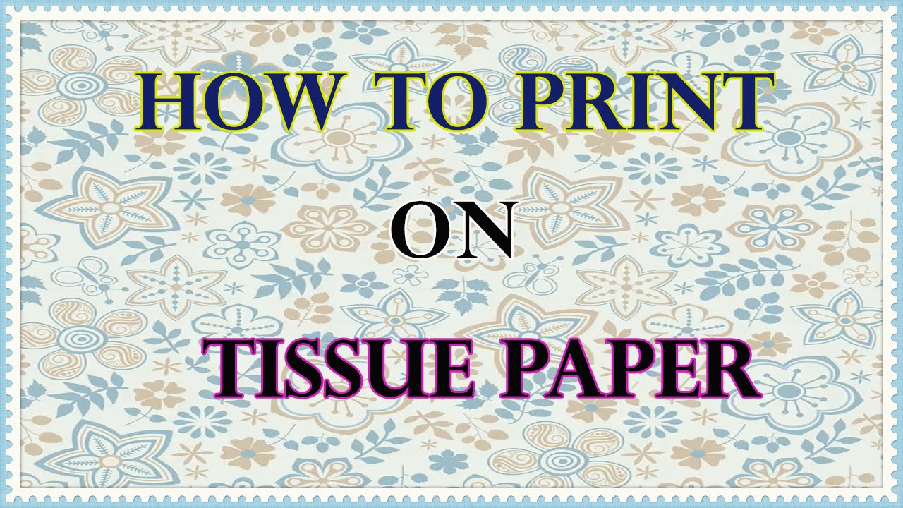How to Print Tissue Paper with Your Inkjet Printer Inkjet Wholesale Blog